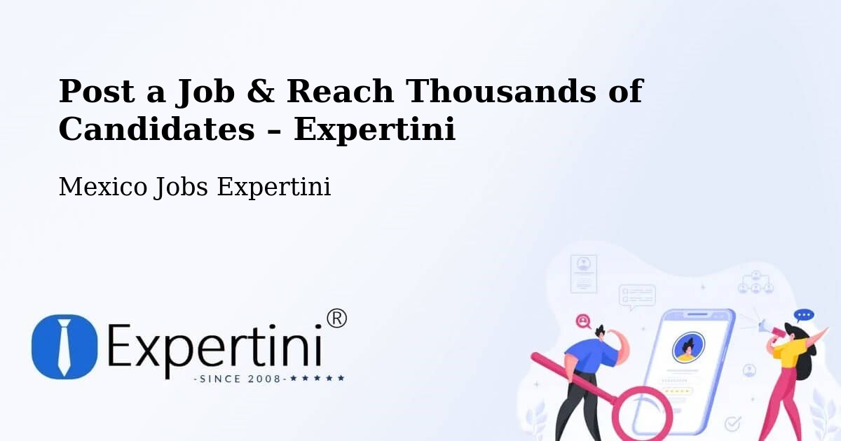 Post a Job in Chalam – Hire the Right Talent - Chalam, Mexico Jobs Expertini