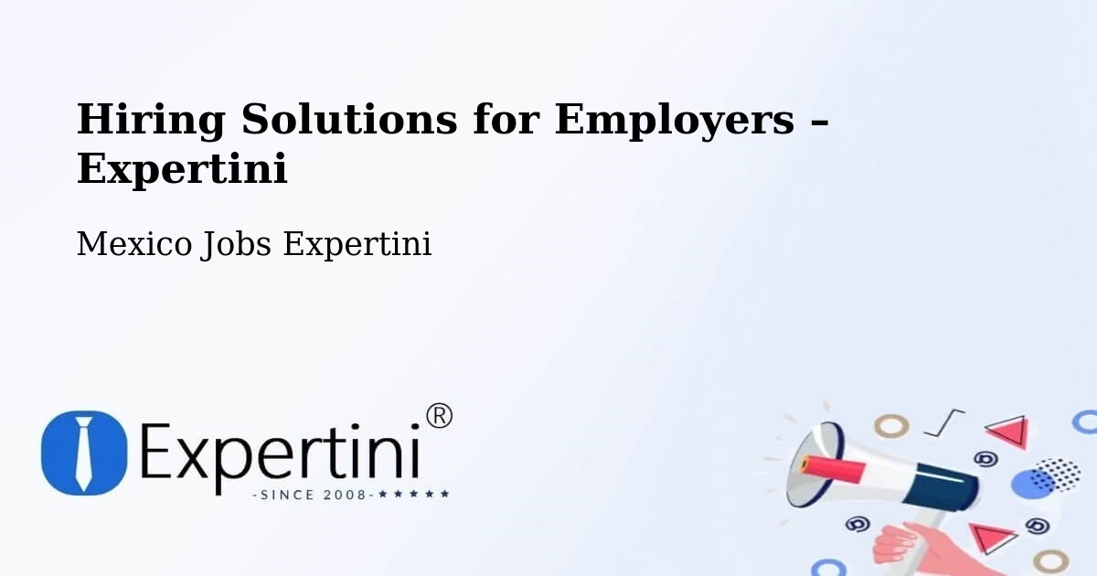 Hiring Solutions for Employers in Chalam - Chalam, Mexico Jobs Expertini