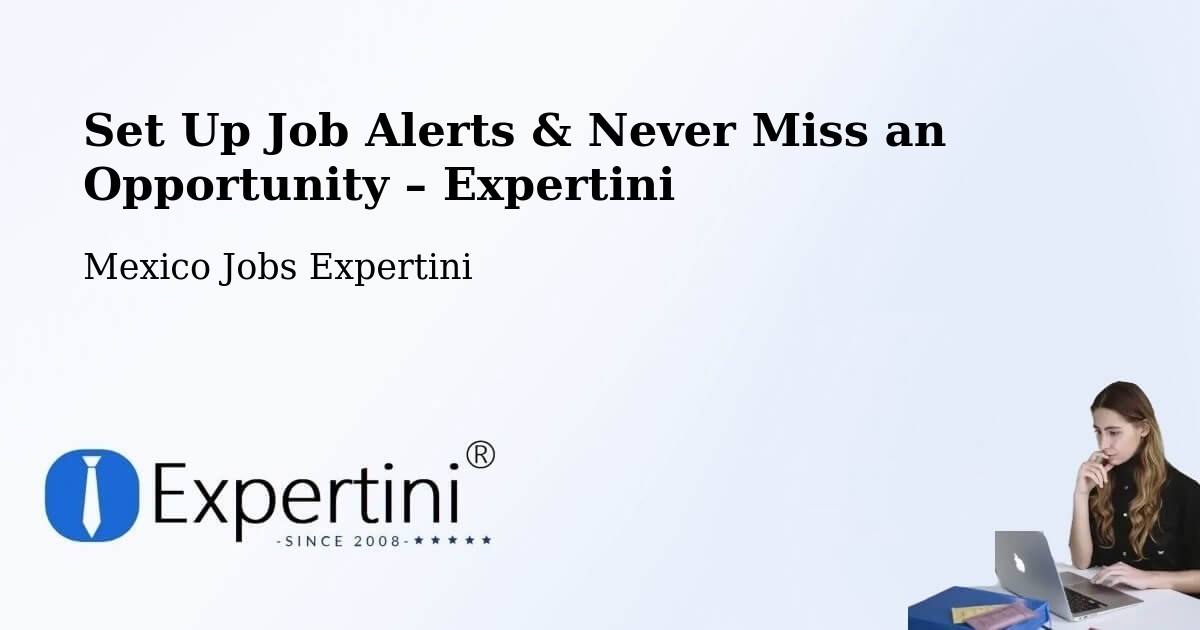 Job Alerts Guide – Get Notified About New Jobs in Chalam - Chalam, Mexico Jobs Expertini